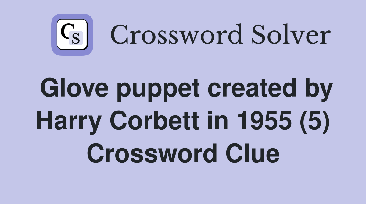 Glove puppet created by Harry Corbett in 1955 (5) Crossword Clue